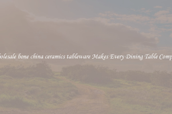 Wholesale bone china ceramics tableware Makes Every Dining Table Complete