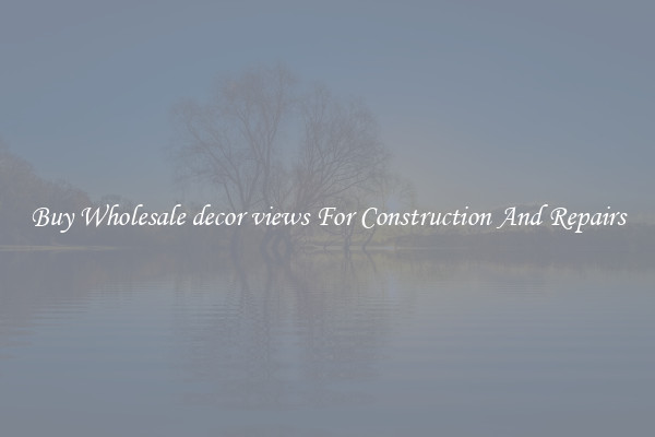 Buy Wholesale decor views For Construction And Repairs