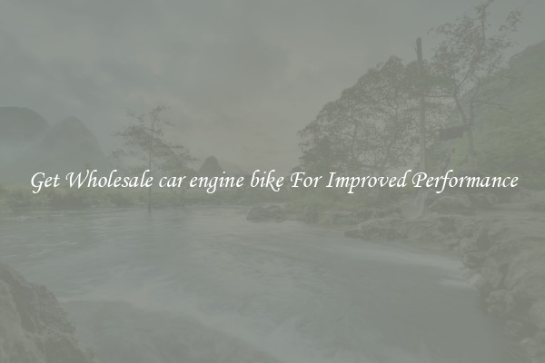 Get Wholesale car engine bike For Improved Performance