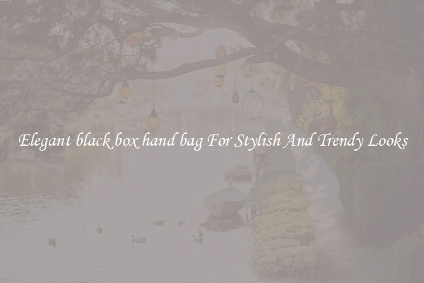 Elegant black box hand bag For Stylish And Trendy Looks