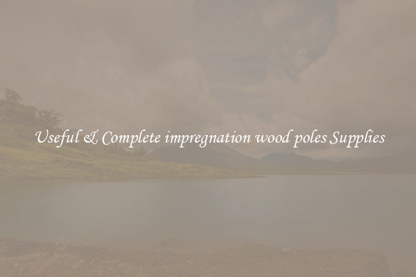 Useful & Complete impregnation wood poles Supplies