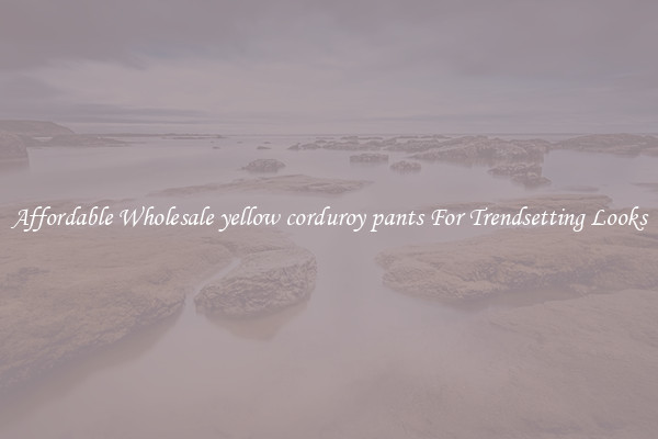 Affordable Wholesale yellow corduroy pants For Trendsetting Looks