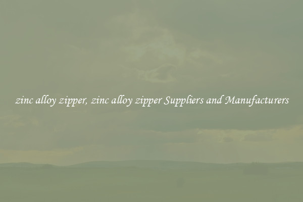 zinc alloy zipper, zinc alloy zipper Suppliers and Manufacturers
