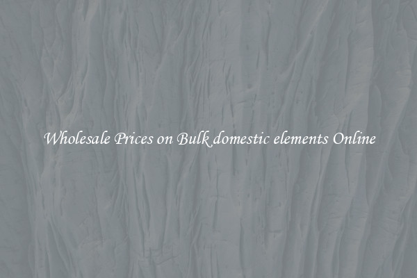 Wholesale Prices on Bulk domestic elements Online