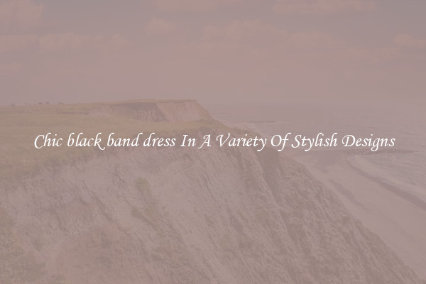 Chic black band dress In A Variety Of Stylish Designs