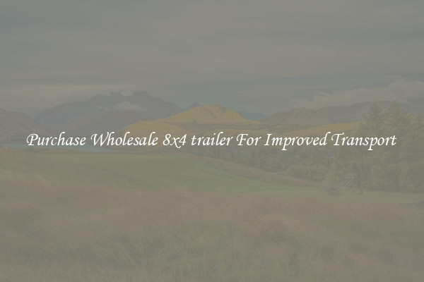 Purchase Wholesale 8x4 trailer For Improved Transport 