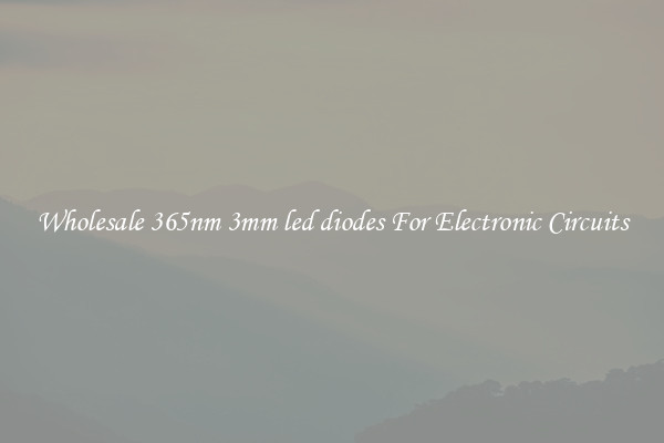 Wholesale 365nm 3mm led diodes For Electronic Circuits