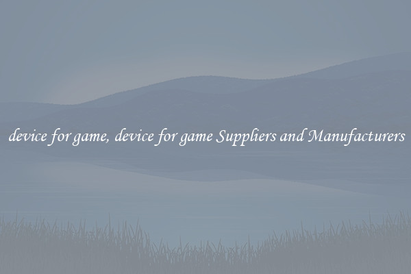 device for game, device for game Suppliers and Manufacturers