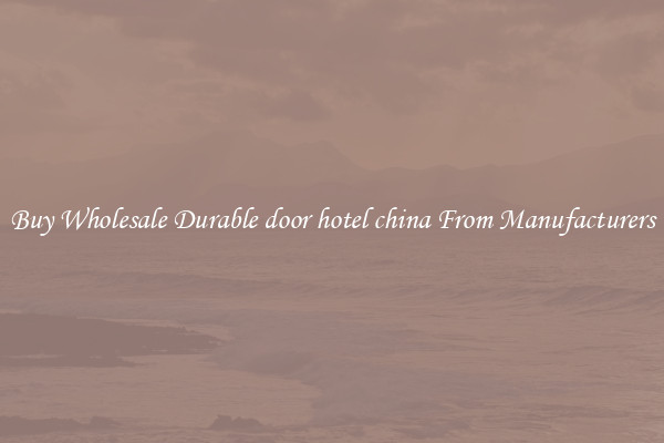 Buy Wholesale Durable door hotel china From Manufacturers