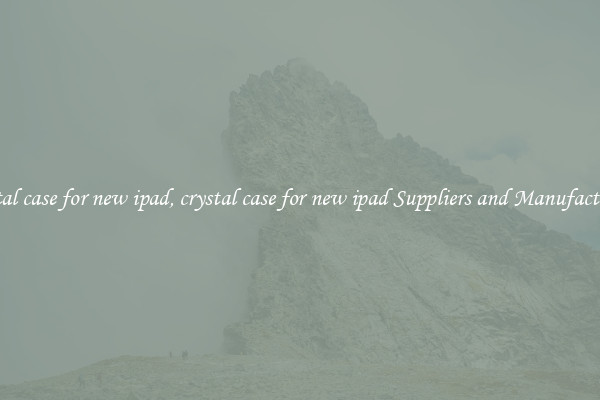 crystal case for new ipad, crystal case for new ipad Suppliers and Manufacturers