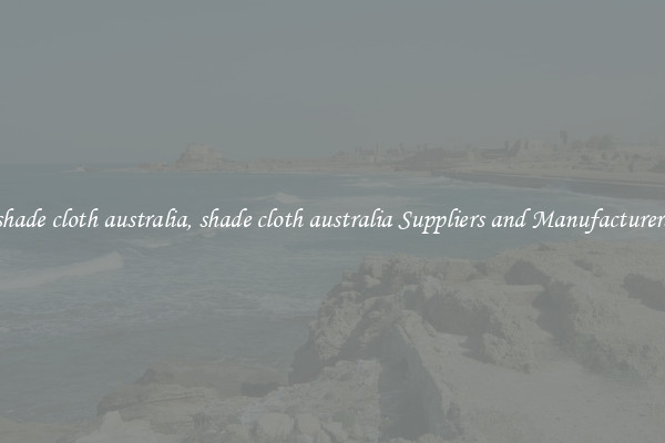 shade cloth australia, shade cloth australia Suppliers and Manufacturers