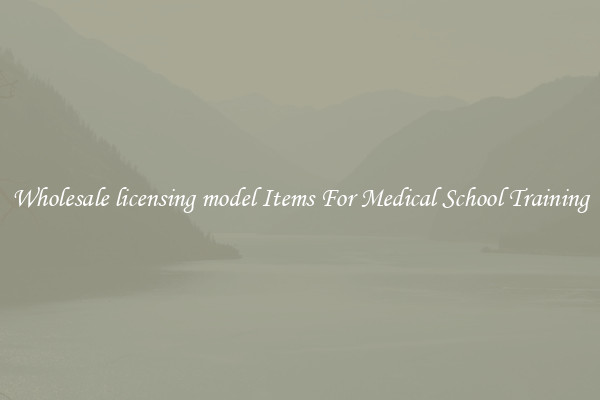 Wholesale licensing model Items For Medical School Training