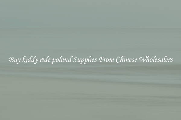 Buy kiddy ride poland Supplies From Chinese Wholesalers