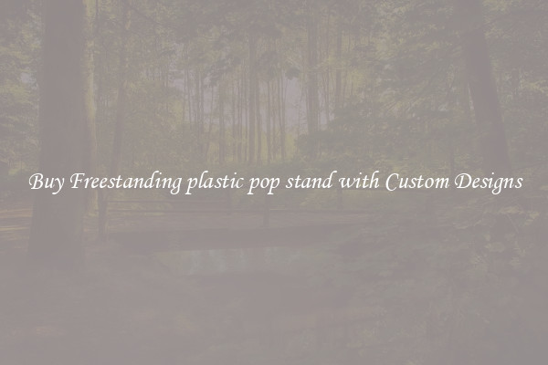 Buy Freestanding plastic pop stand with Custom Designs