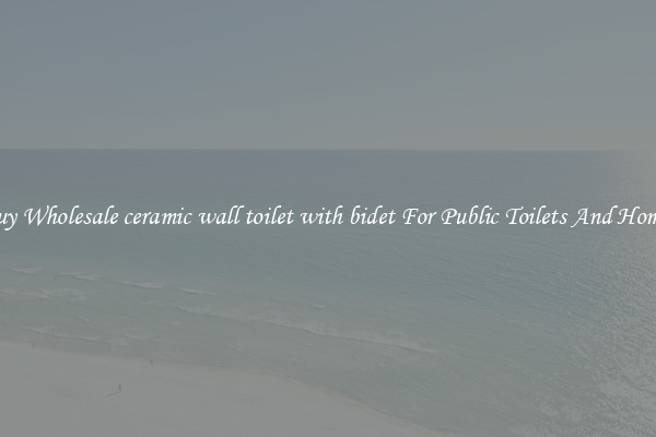 Buy Wholesale ceramic wall toilet with bidet For Public Toilets And Homes