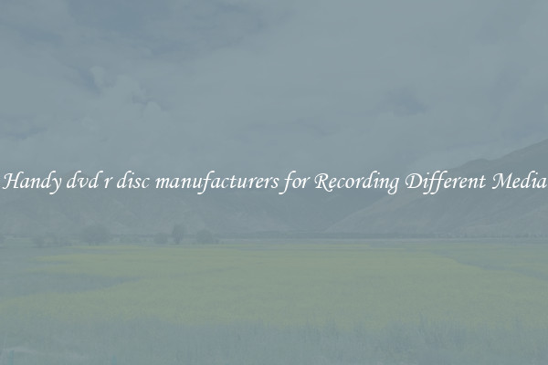 Handy dvd r disc manufacturers for Recording Different Media