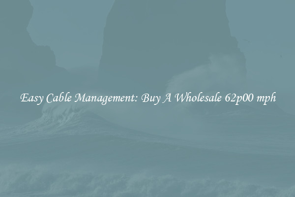 Easy Cable Management: Buy A Wholesale 62p00 mph
