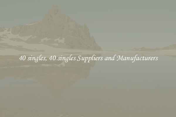 40 singles, 40 singles Suppliers and Manufacturers