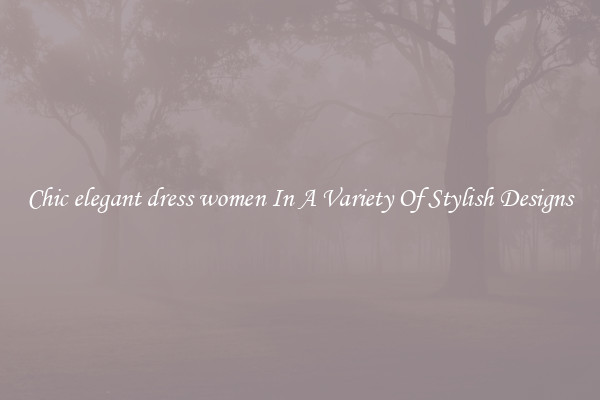 Chic elegant dress women In A Variety Of Stylish Designs