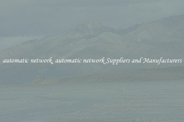 automatic network, automatic network Suppliers and Manufacturers