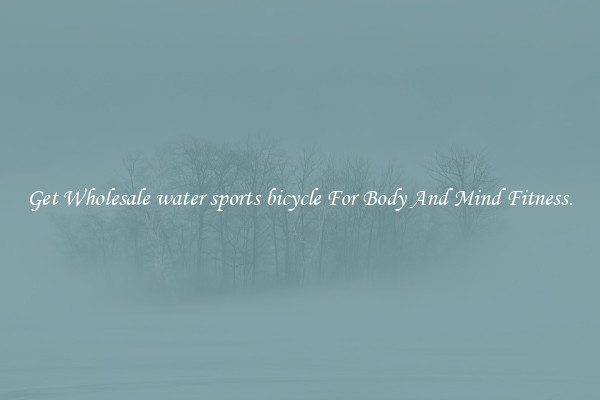 Get Wholesale water sports bicycle For Body And Mind Fitness.