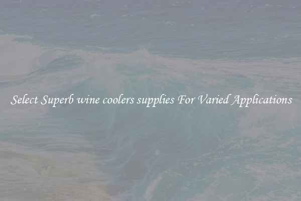 Select Superb wine coolers supplies For Varied Applications