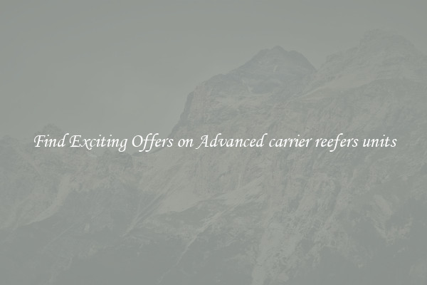 Find Exciting Offers on Advanced carrier reefers units