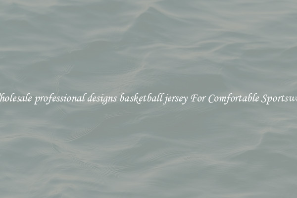 Wholesale professional designs basketball jersey For Comfortable Sportswear