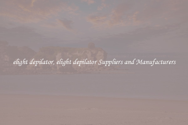elight depilator, elight depilator Suppliers and Manufacturers