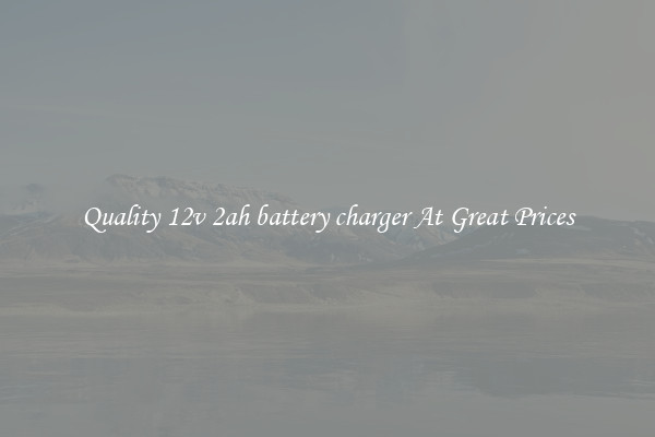 Quality 12v 2ah battery charger At Great Prices