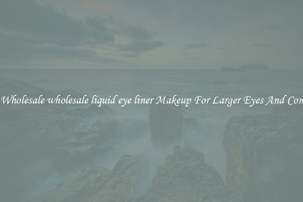 Buy Wholesale wholesale liquid eye liner Makeup For Larger Eyes And Contrast