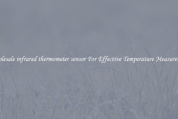 Wholesale infrared thermometer sensor For Effective Temperature Measurement