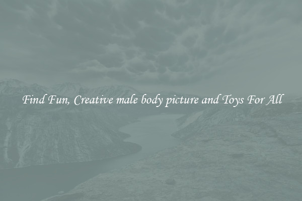 Find Fun, Creative male body picture and Toys For All