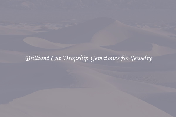 Brilliant Cut Dropship Gemstones for Jewelry