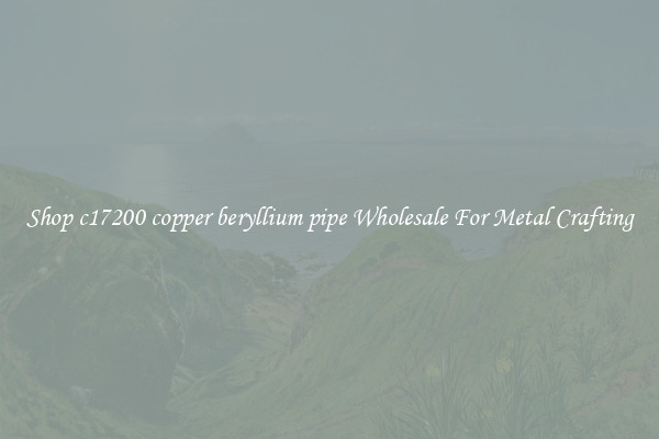Shop c17200 copper beryllium pipe Wholesale For Metal Crafting