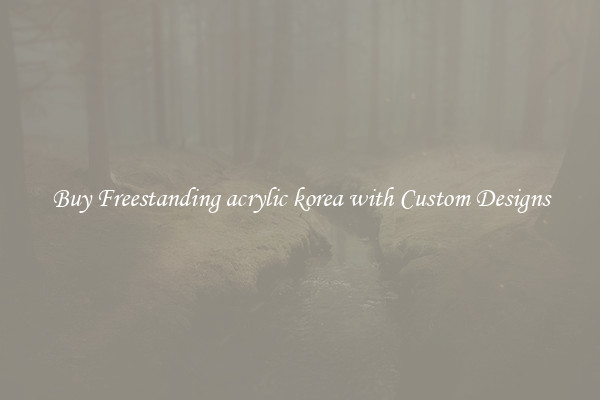 Buy Freestanding acrylic korea with Custom Designs