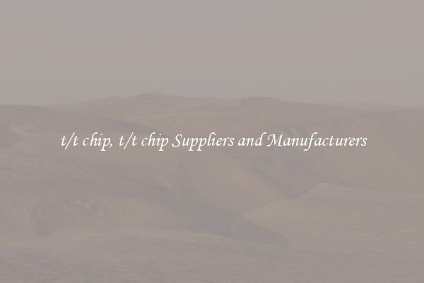 t/t chip, t/t chip Suppliers and Manufacturers