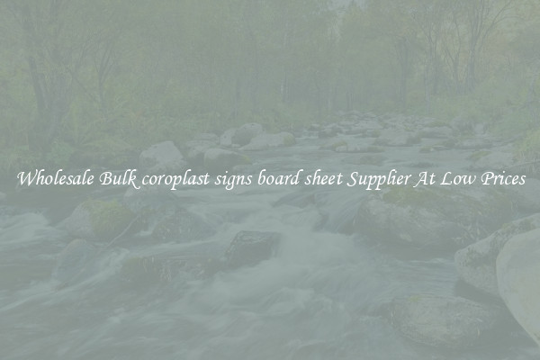 Wholesale Bulk coroplast signs board sheet Supplier At Low Prices