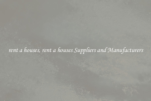 rent a houses, rent a houses Suppliers and Manufacturers