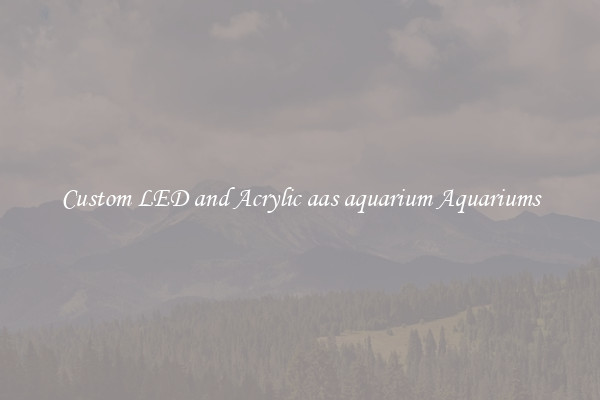 Custom LED and Acrylic aas aquarium Aquariums