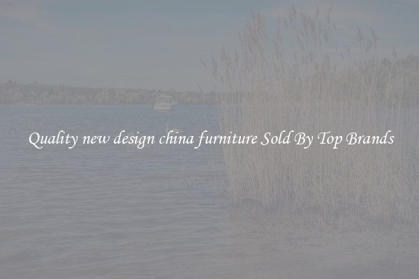 Quality new design china furniture Sold By Top Brands