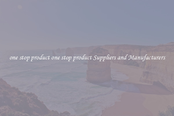 one stop product one stop product Suppliers and Manufacturers