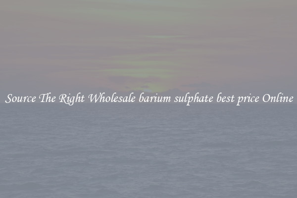 Source The Right Wholesale barium sulphate best price Online