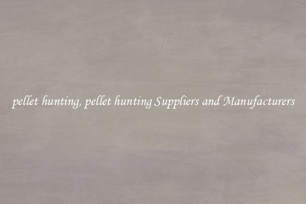 pellet hunting, pellet hunting Suppliers and Manufacturers
