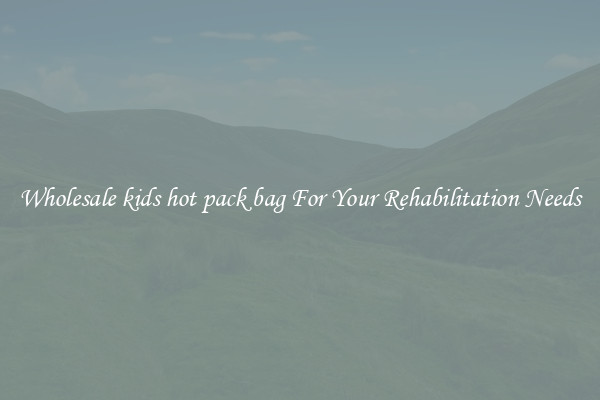 Wholesale kids hot pack bag For Your Rehabilitation Needs