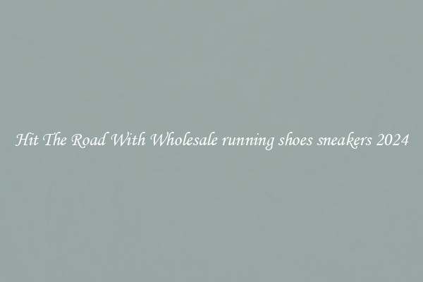 Hit The Road With Wholesale running shoes sneakers 2024