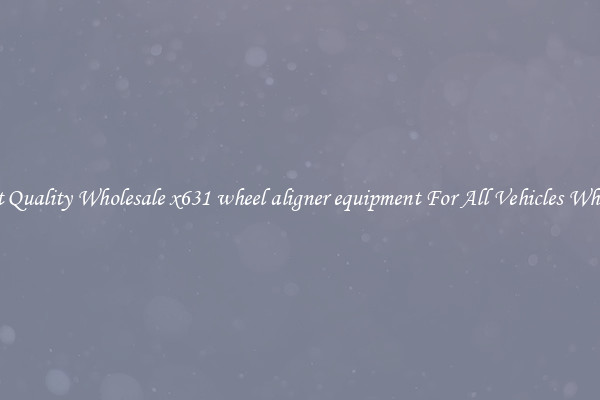 Get Quality Wholesale x631 wheel aligner equipment For All Vehicles Wheels