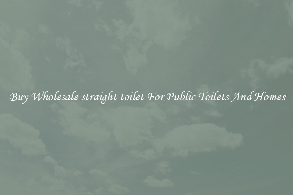 Buy Wholesale straight toilet For Public Toilets And Homes