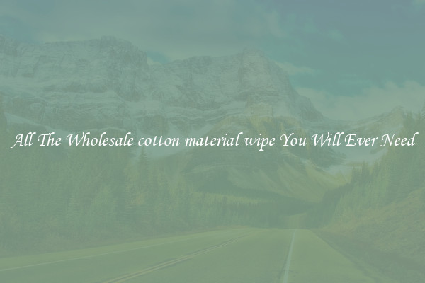 All The Wholesale cotton material wipe You Will Ever Need
