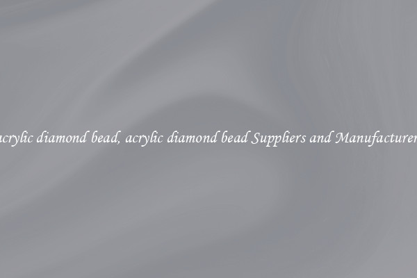 acrylic diamond bead, acrylic diamond bead Suppliers and Manufacturers